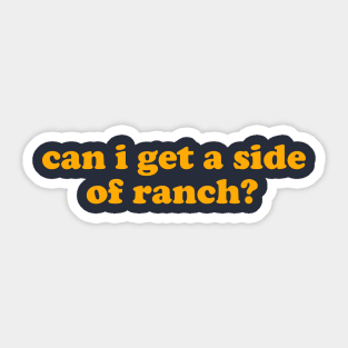 Can I Get a Side of Ranch Shirt, Funny Teen Sweatshirt, Funny Women's Sweatshirt, Ranch Lover Sticker